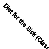 Diet for the Sick (Classic Reprint)